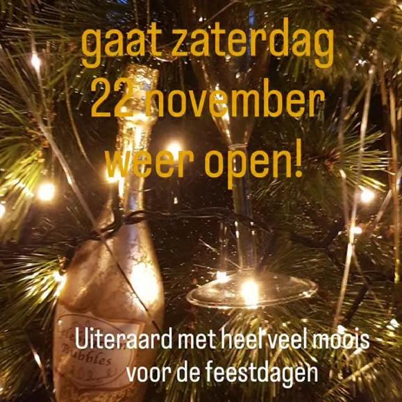 Zaterdag 22 november gaan de deuren van de boetiek weer open! Vanaf deze datum kun je ook buiten de openingstijden weer langskomen op afspraak. 

En er is meer!

- in november en december zijn we langer open 
- in november en december zijn we ook op de dinsdag geopend
- zaterdag 29 november vind je bij ons ook de mini pop-up markt in de tuin en kun je vanuit de boetiek nog verder shoppen en kennis maken met de makers en andere lokale ondernemers

Openingstijden:

November
Zaterdag 22 november 11:00 - 16:00
Dinsdag 25 november 11:00 - 16:00
Zaterdag 29 november 11:00 - 15:00 en mini pop-up markt bij de boetiek

December
Dinsdag 2 december 11:00 - 16:00
Zaterdag 6 december 11:00 - 16:00
Dinsdag 9 december 11:00 - 16:00
Zaterdag 13 december 11:00 - 16:00
Dinsdag 16 december 11:00 - 16:00
Zaterdag 20 december 11:00 - 16:00
Dinsdag 23 december 11:00 - 16:00
Zaterdag 27 december 11:00 - 16:00
Dinsdag 30 december 11:00 - 16:00